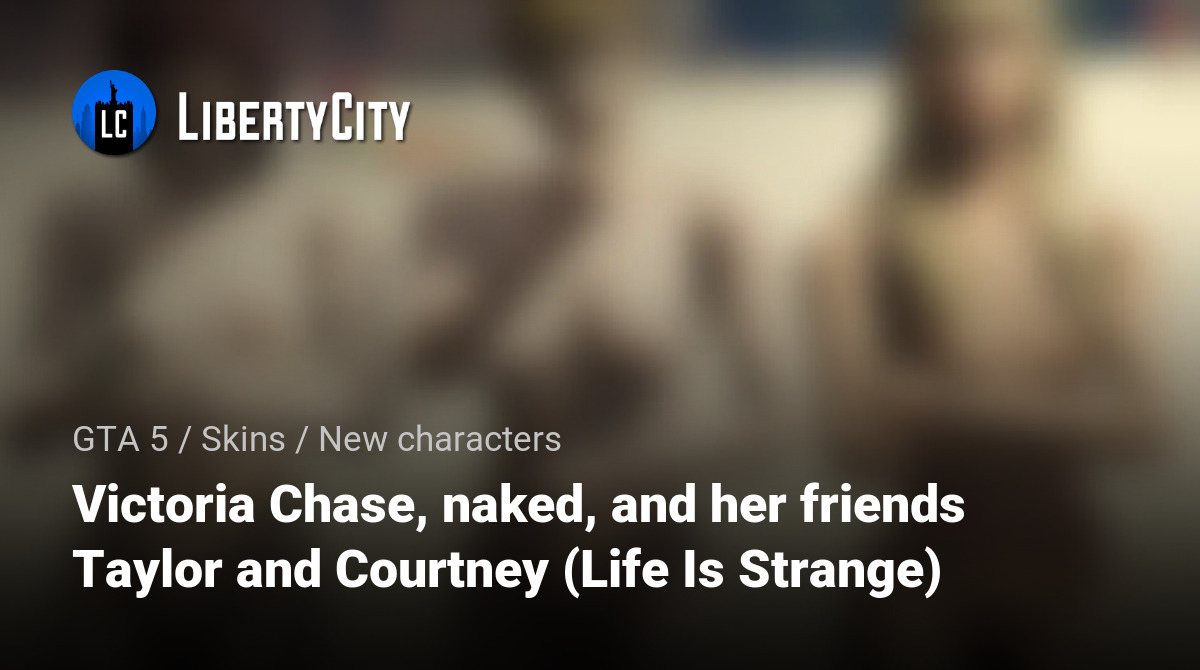 Victoria Chase, naked, and her friends Taylor and Courtney (Life Is Strange)